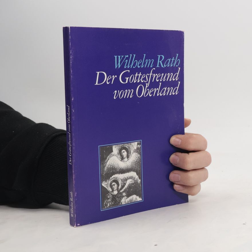 Wilhelm Rath Der Gottesfreund vom Oberland