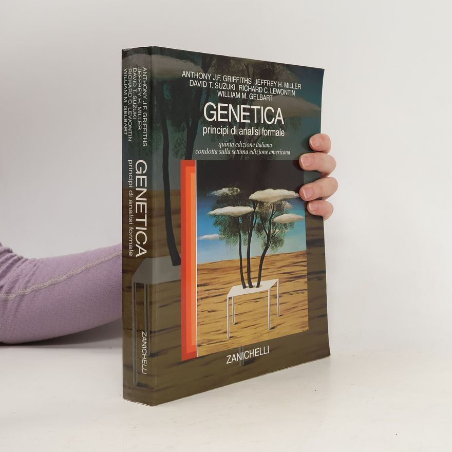 William M. Gelbart Genetica. Principi di analisi formale - Quinta edizione italiana condotta sulla settima edizione americana