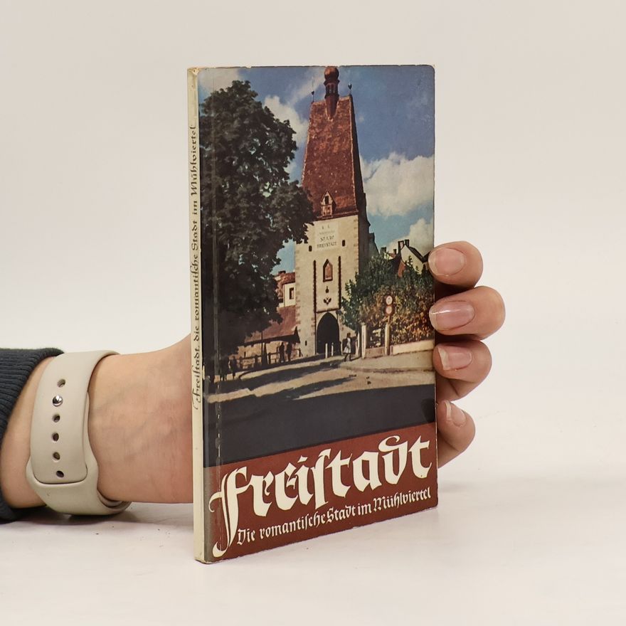 Various authors Freistadt, die romantische Stadt im Mühlviertel