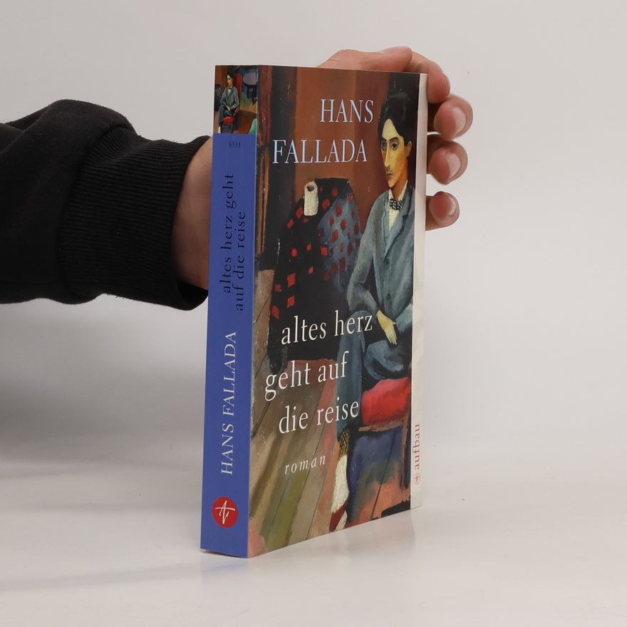 Hans Fallada Altes Herz geht auf die Reise