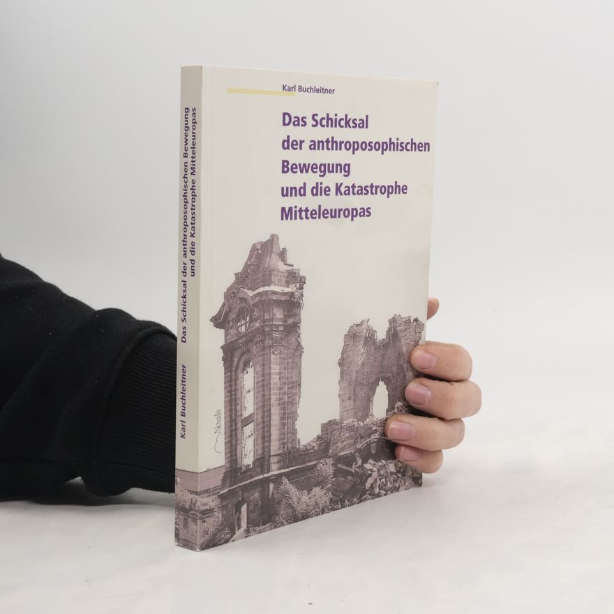 Karl Buchleitner Das Schicksal der anthroposophischen Bewegung und die Katastrophe Mitteleuropas