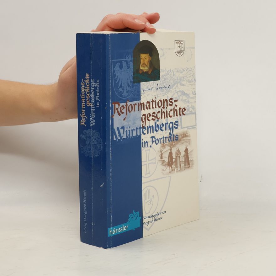 Siegfried Hermle Reformationsgeschichte Württembergs in Porträts