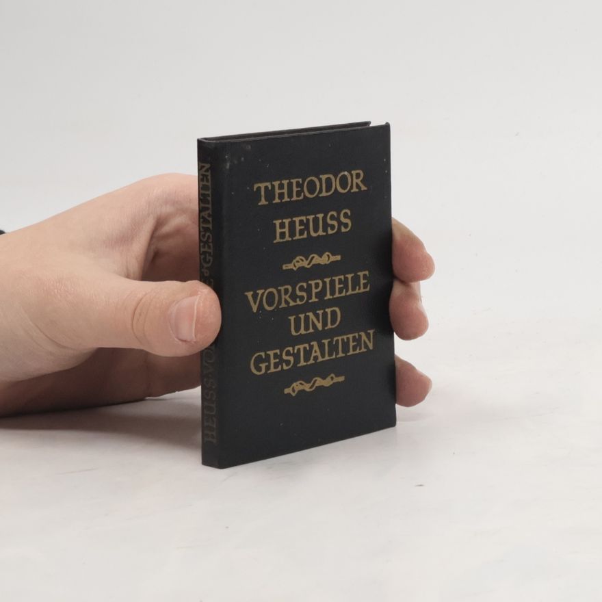 Theodor Heuss Vorspiele und Gestalten