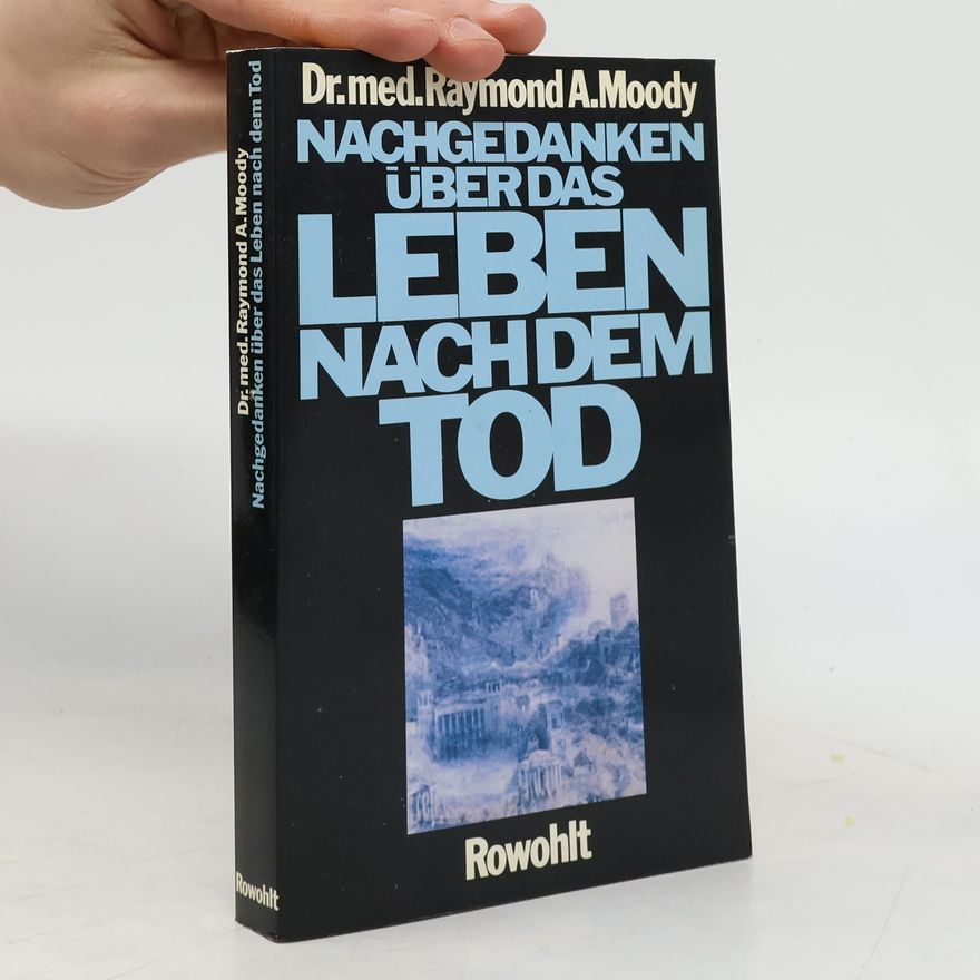 Raymond A. Moody Nachgedanken über das Leben nach dem Tod