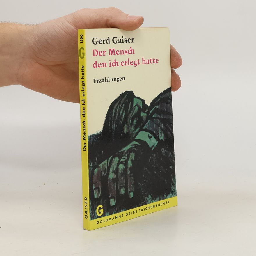 Gerd Gaiser Der Mensch, den ich erlegt hatte