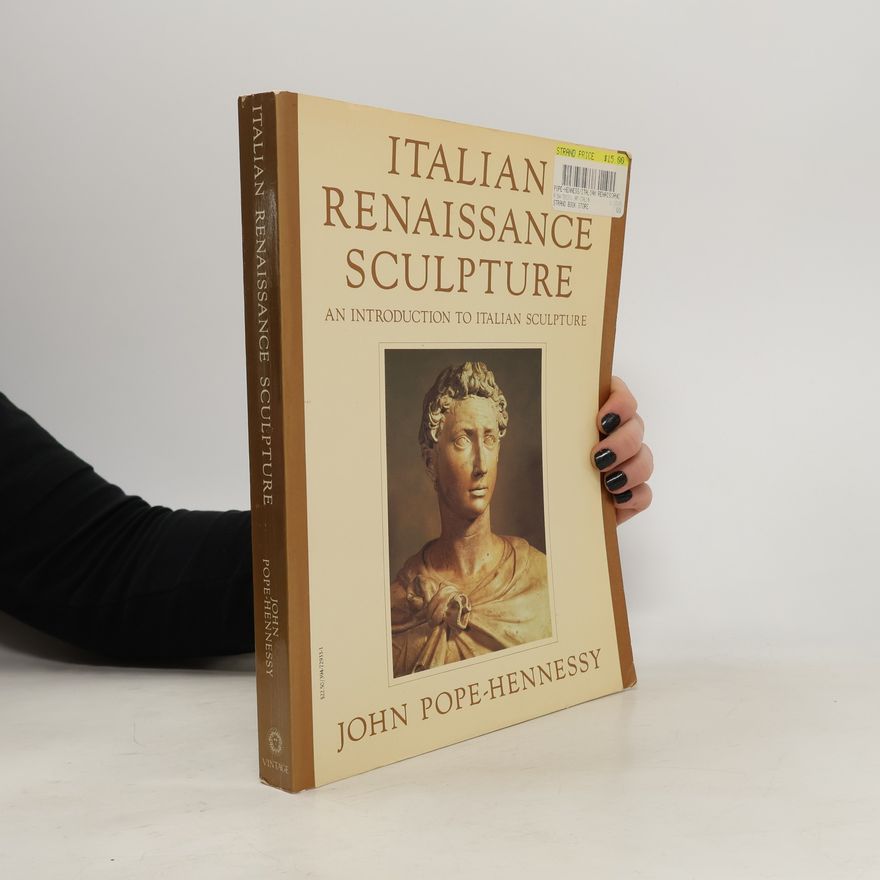 John Wyndham Pope-Hennessy Italian Renaissance Sculpture