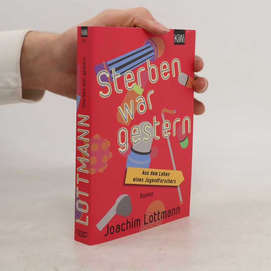 Joachim Lottmann Sterben war gestern. Aus dem Leben eines Jugendforschers