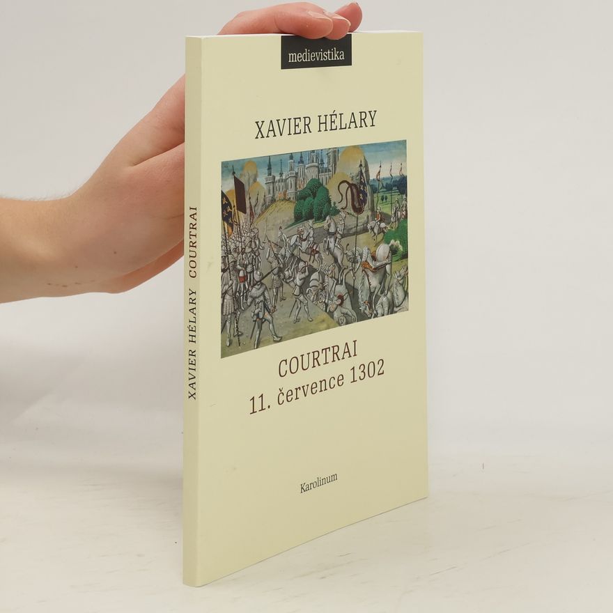 Xavier Hélary Courtrai. 11. července 1302: Bitva zlatých ostruh