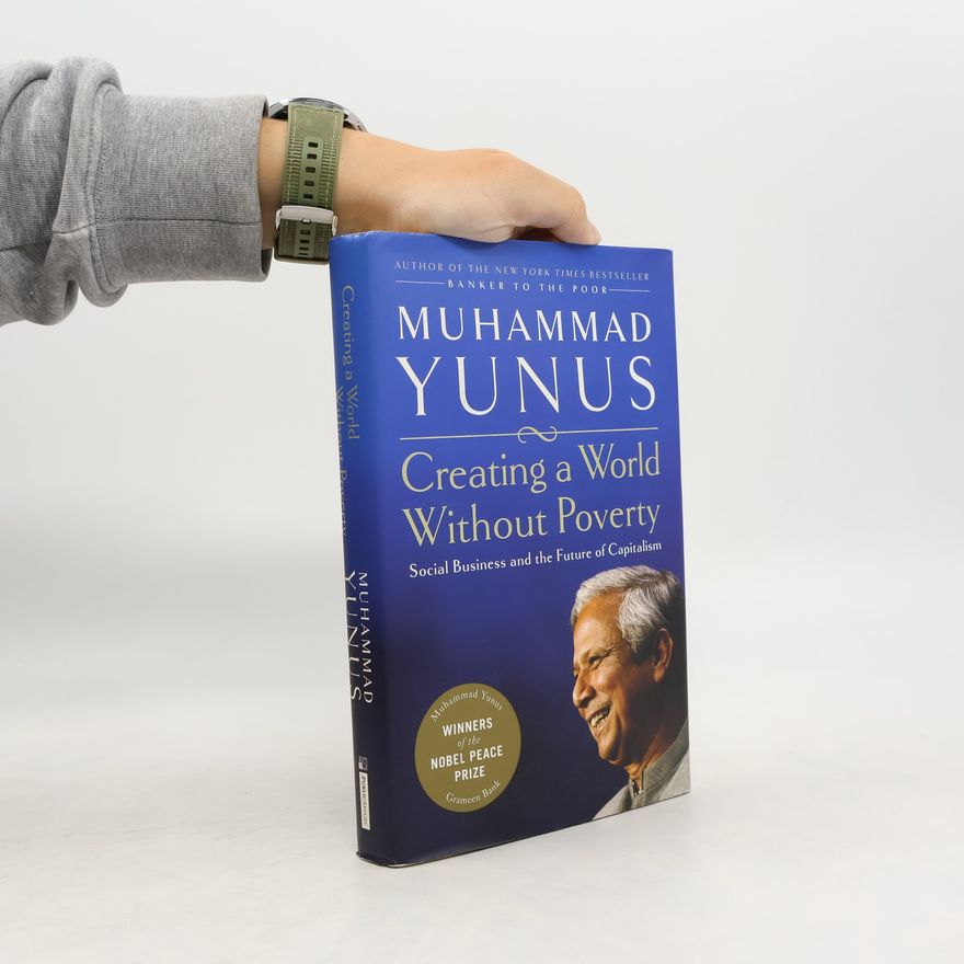 Muhammad Yunus Creating a World Without Poverty