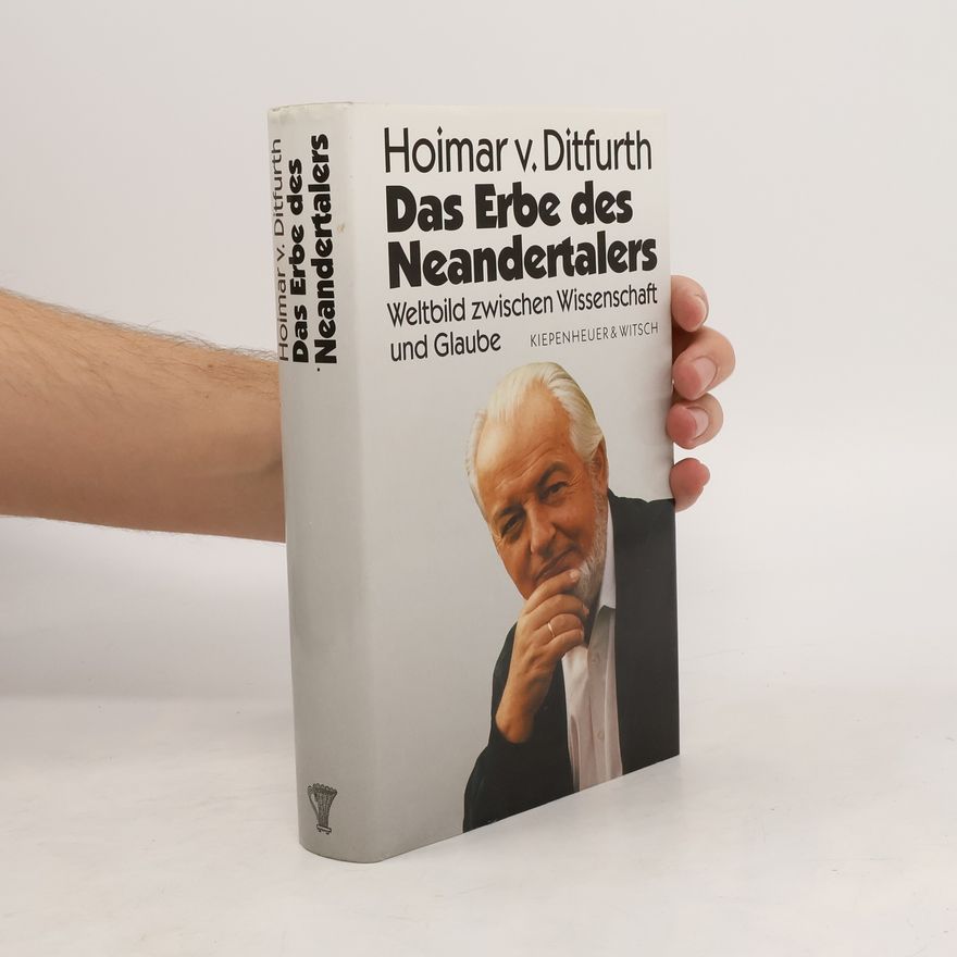 Hoimar von Ditfurth Das Erbe des Neandertalers. Weltbild zwischen Wissenschaft und Glaube