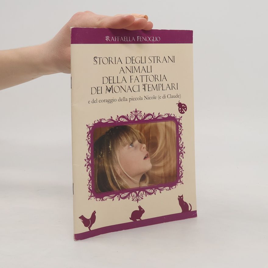 Raffaella Fenoglio Storia degli strani animali della fattoria dei monaci templari e del coraggio della piccola Nicole (e Claude)