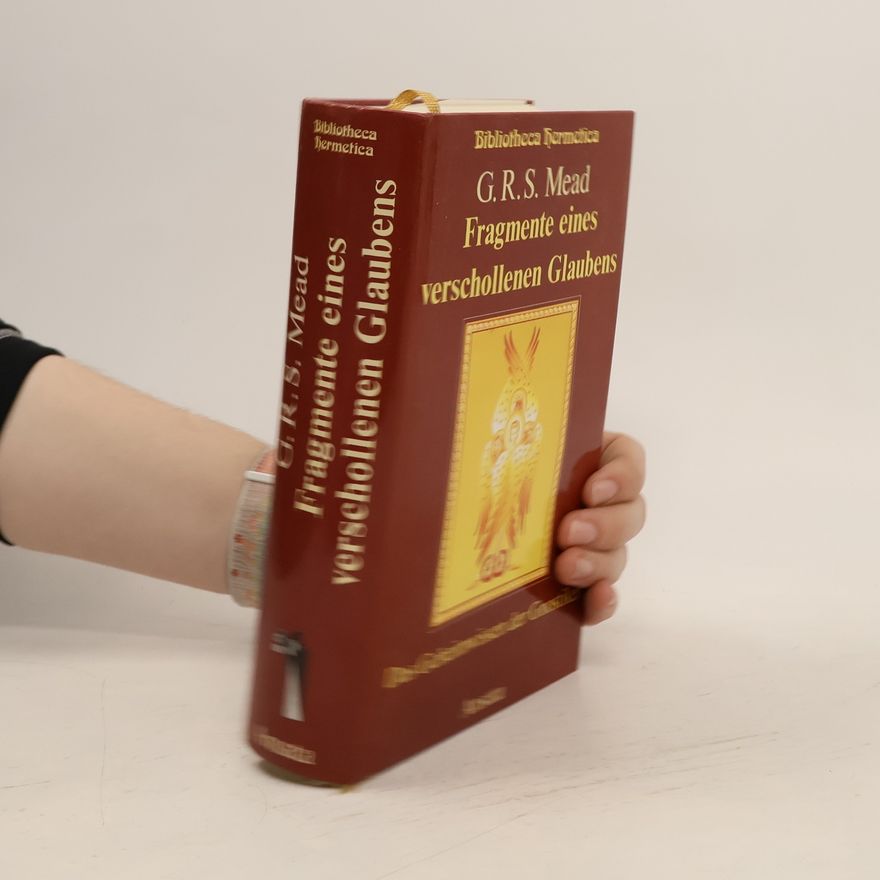 George R. S. Mead Bibliotheca Hermetica: Fragmente eines verschollenen Glaubens