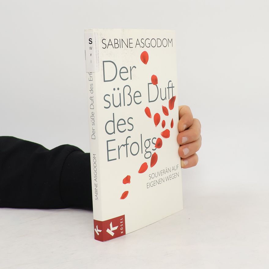 Sabine Asgodom Der süße Duft des Erfolgs