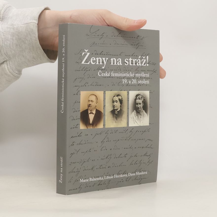 Marie Bahenská Ženy na stráž!: české feministické myšlení 19. a 20. století.