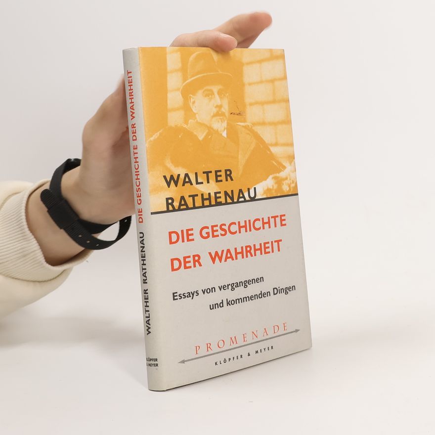 Walther Rathenau Die Geschichte der Wahrheit