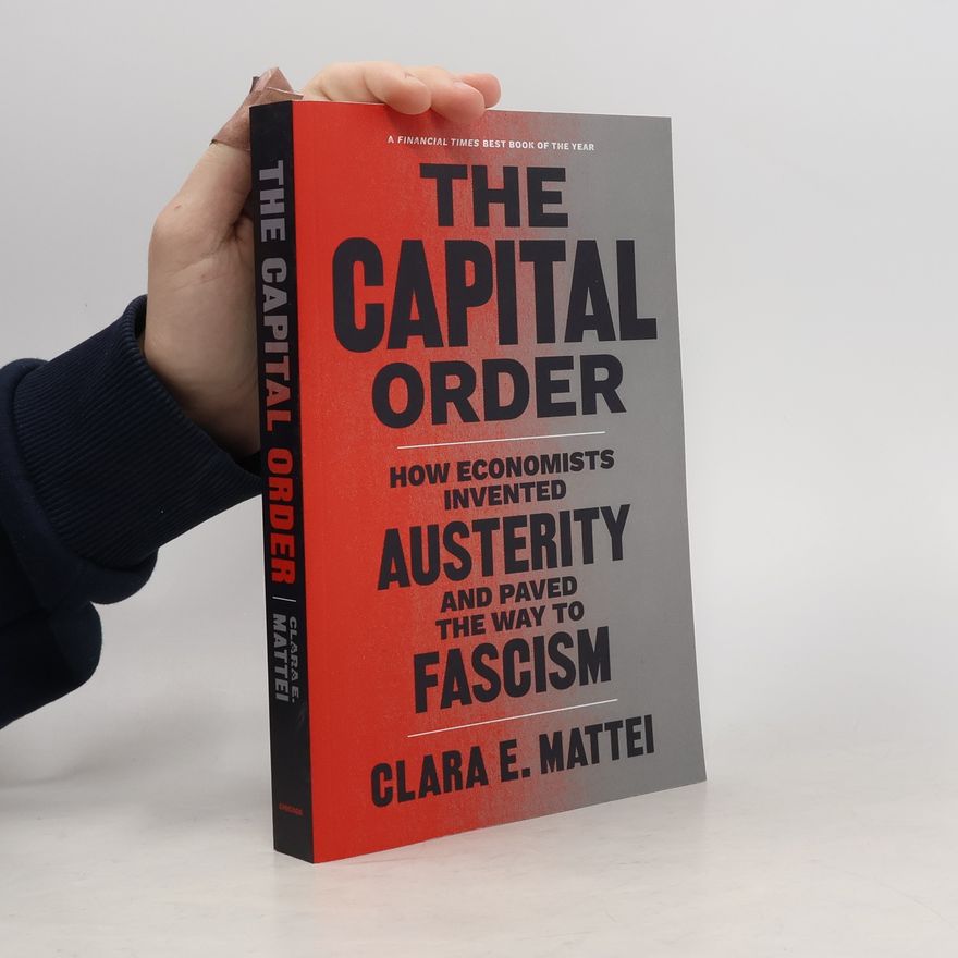 Clara E. Mattei The Capital Order