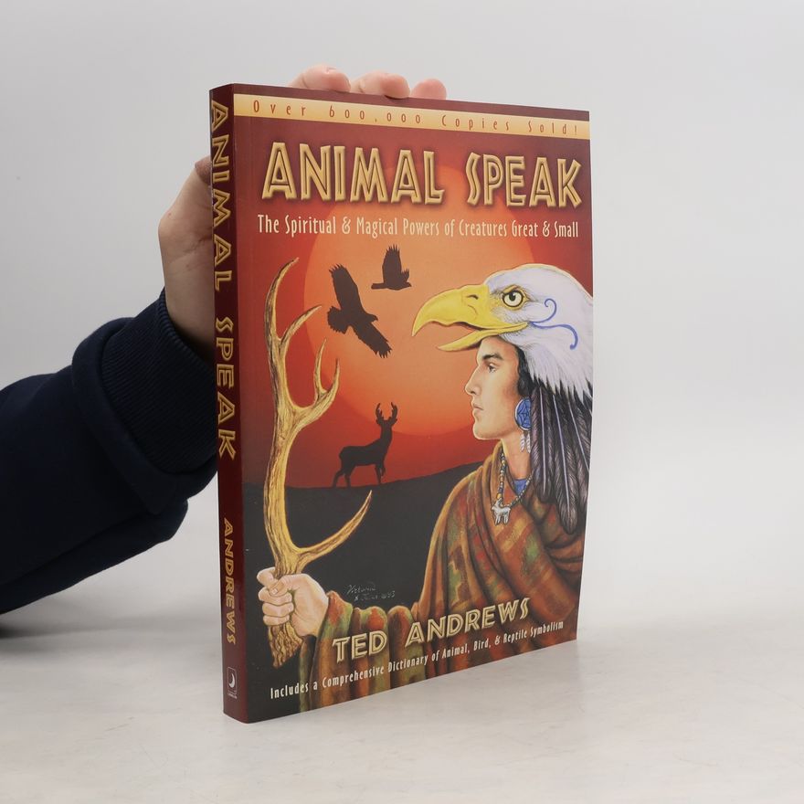 Ted Andrews Animal-speak : the spiritual & magical powers of creatures great & small