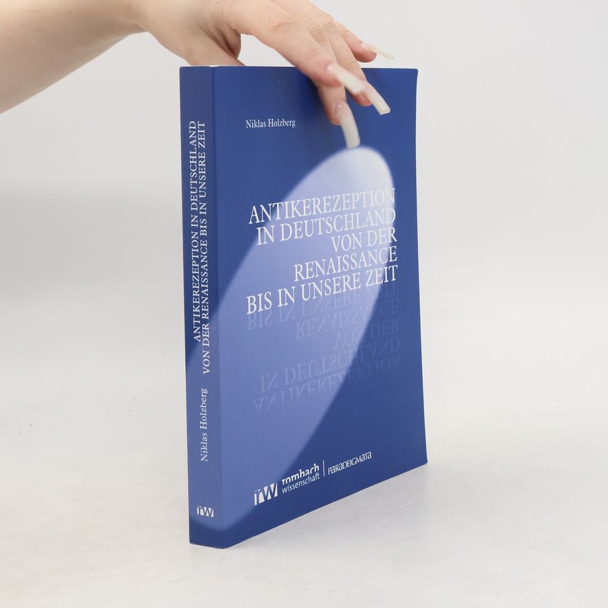 Niklas Holzberg Antikerezeption in Deutschland von der Renaissance bis in unsere Zeit