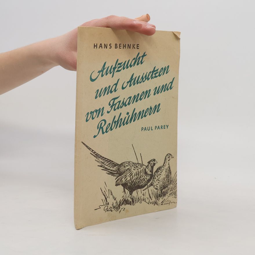 Hans Behnke Aufzucht und Aussetzen von Fasanen und Rebhühnern