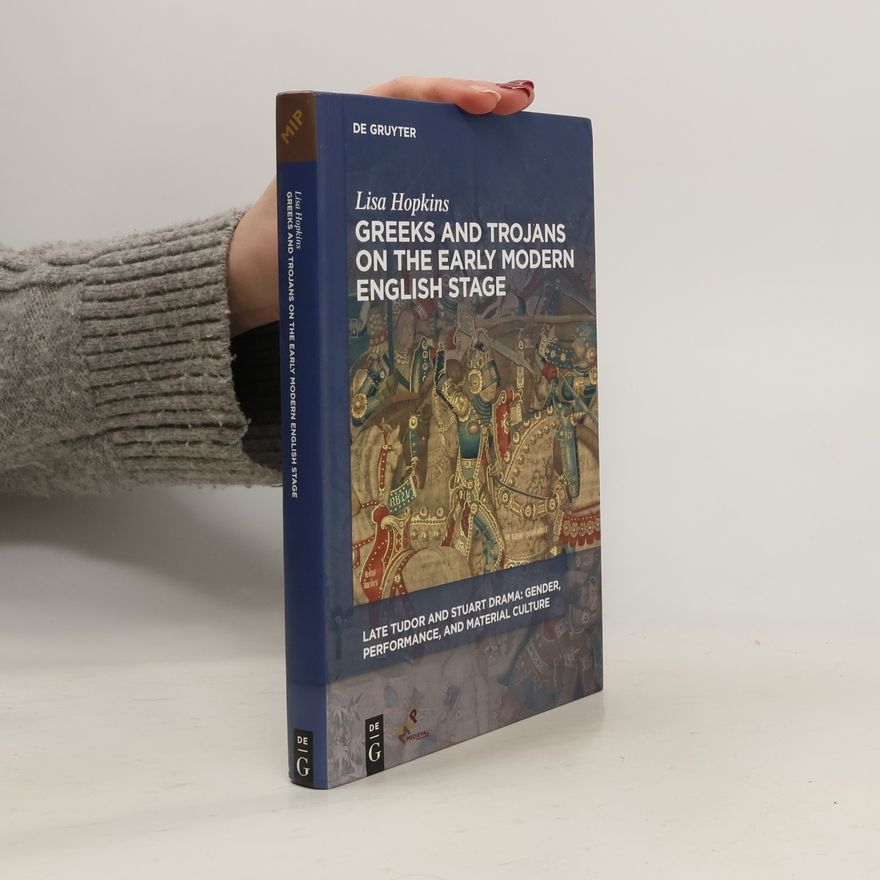 Lisa Hopkins Greeks and Trojans on the Early Modern English Stage