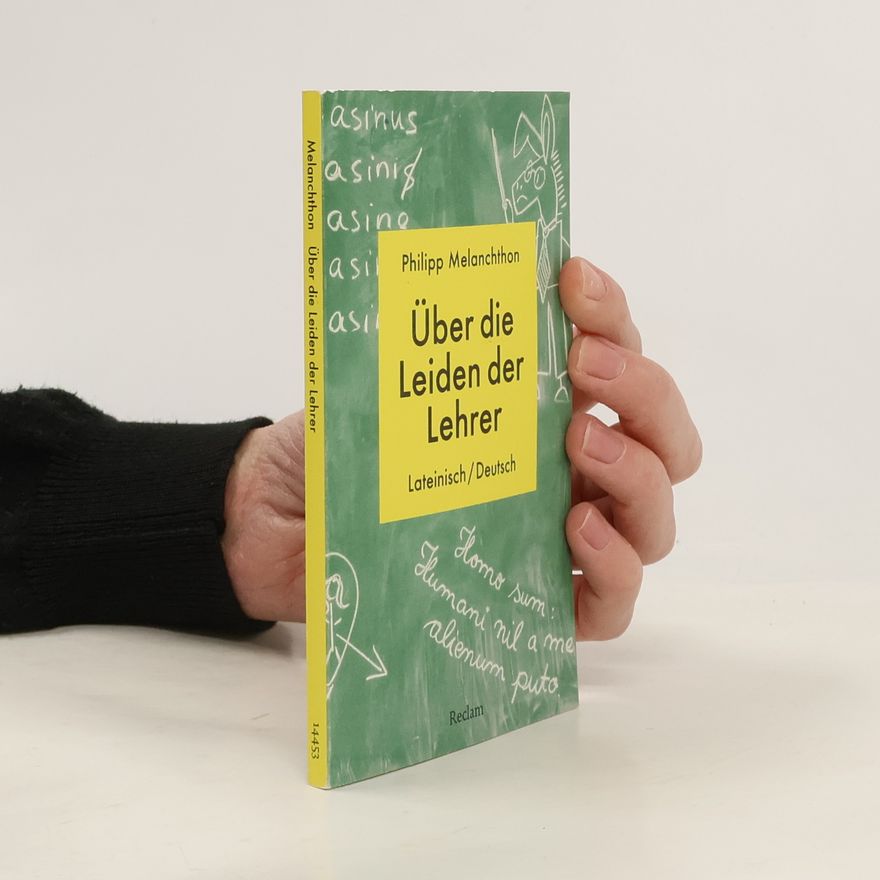 Philipp Melanchthon De miseriis paedagogorum / Über die Leiden der Lehrer