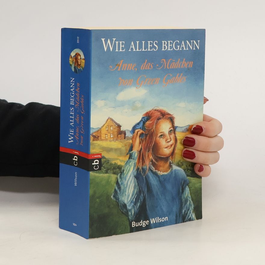 Budge Wilson Wie alles begann - Anne, das Mädchen von Green Gables