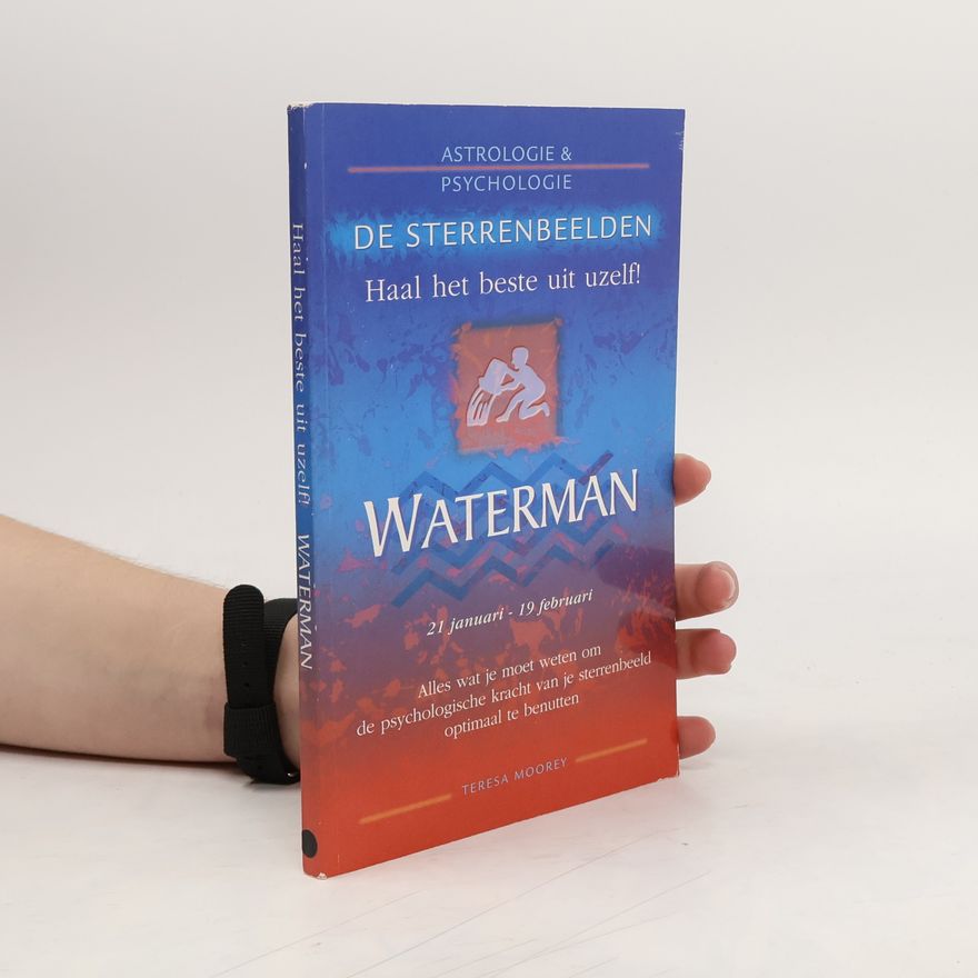 Teresa Moorey De sterrenbeelden. Haal het beste uit uzelf! Waterman. 21 januari - 19 februari