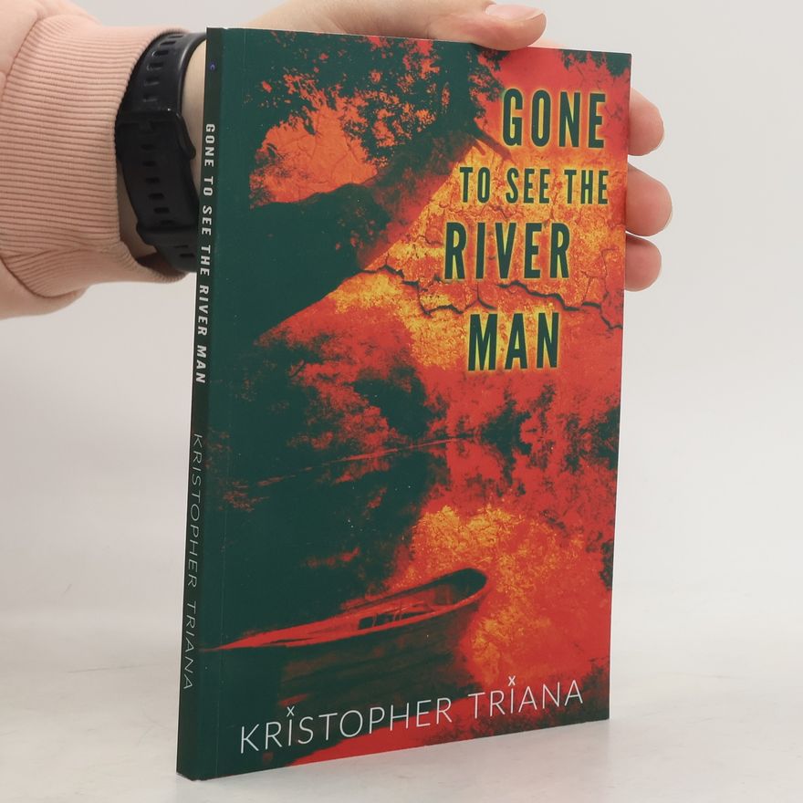 Kristopher Triana Gone to See the River Man Series - 1: Gone to See the River Man