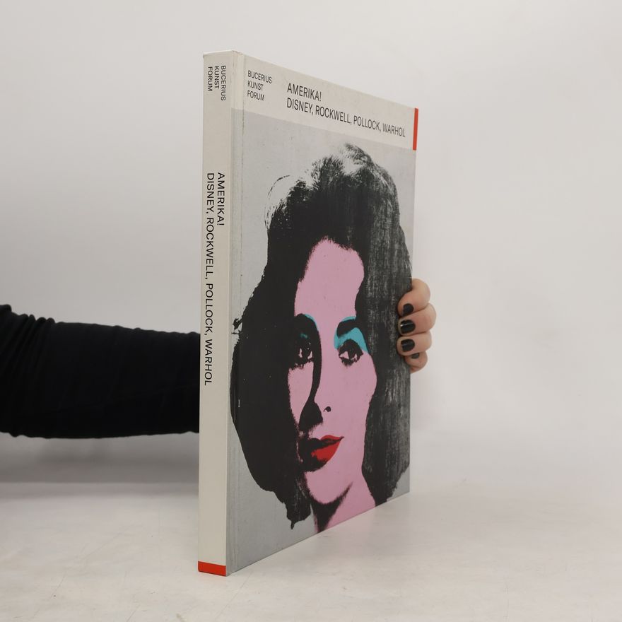 Kathrin Baumstark Amerika! Disney, Rockwell, Pollock, Warhol