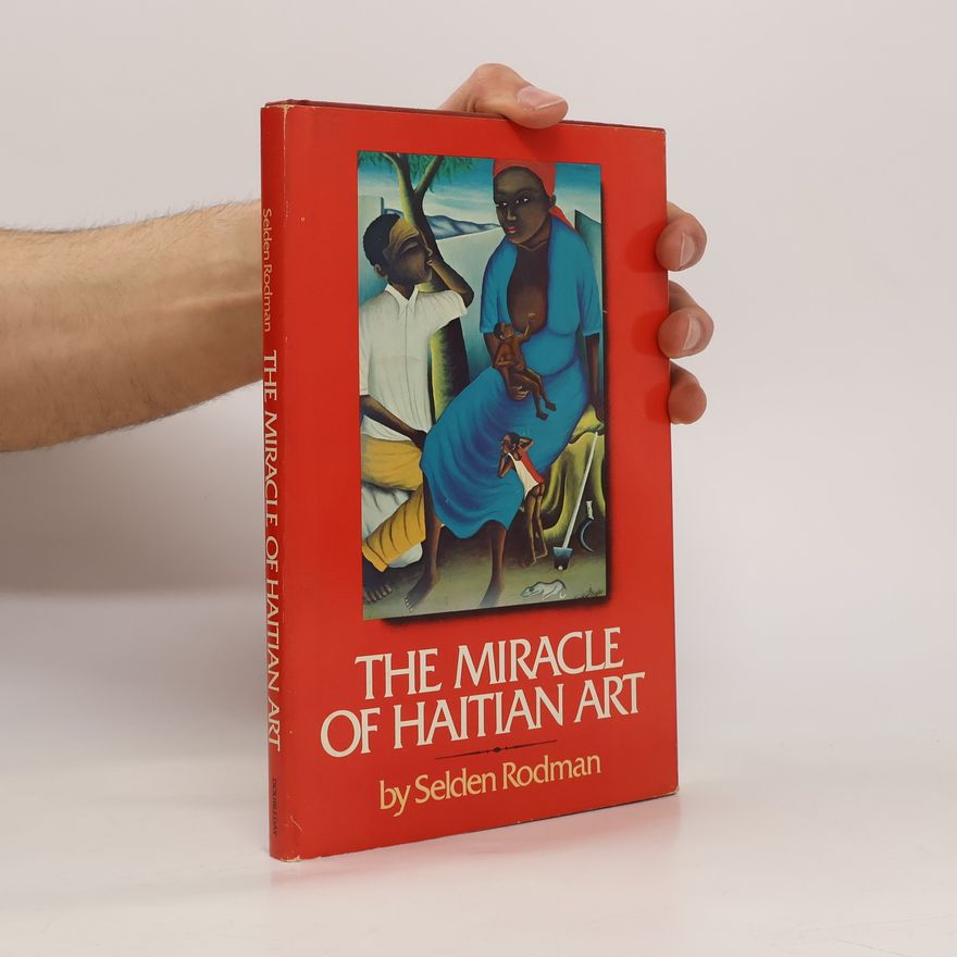 Selden Rodman The Miracle of Haitian Art