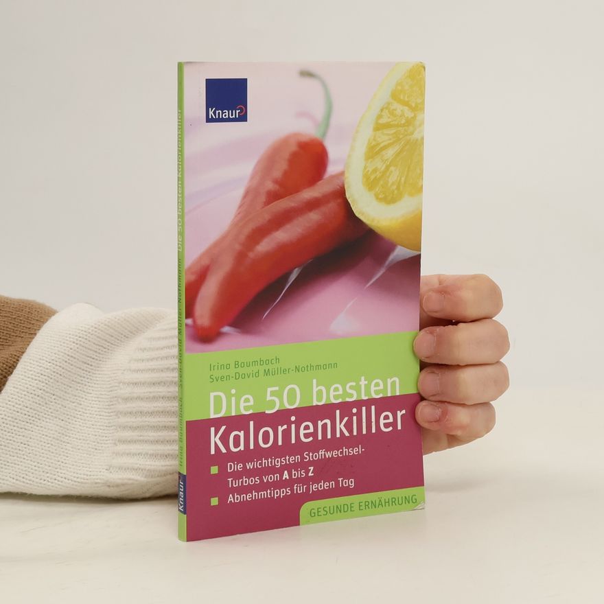 Irina Baumbach Die 50 besten Kalorienkiller. Die wichtigsten Stoffwechsel-Turbos von A bis Z. Abnehmtipps für jeden Tag