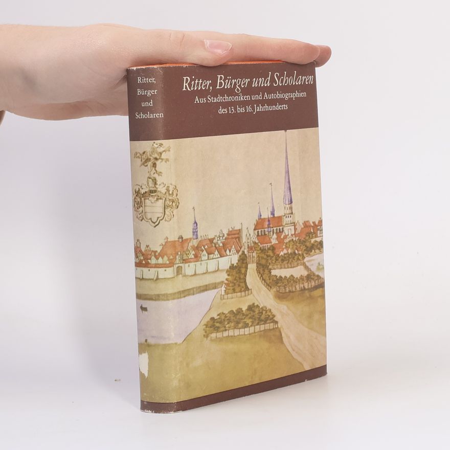 Hans-Joachim Gernentz Ritter, Bürger und Scholaren : Aus Stadtchroniken und Autobiographien des 13. bis 16. Jahrhunderts