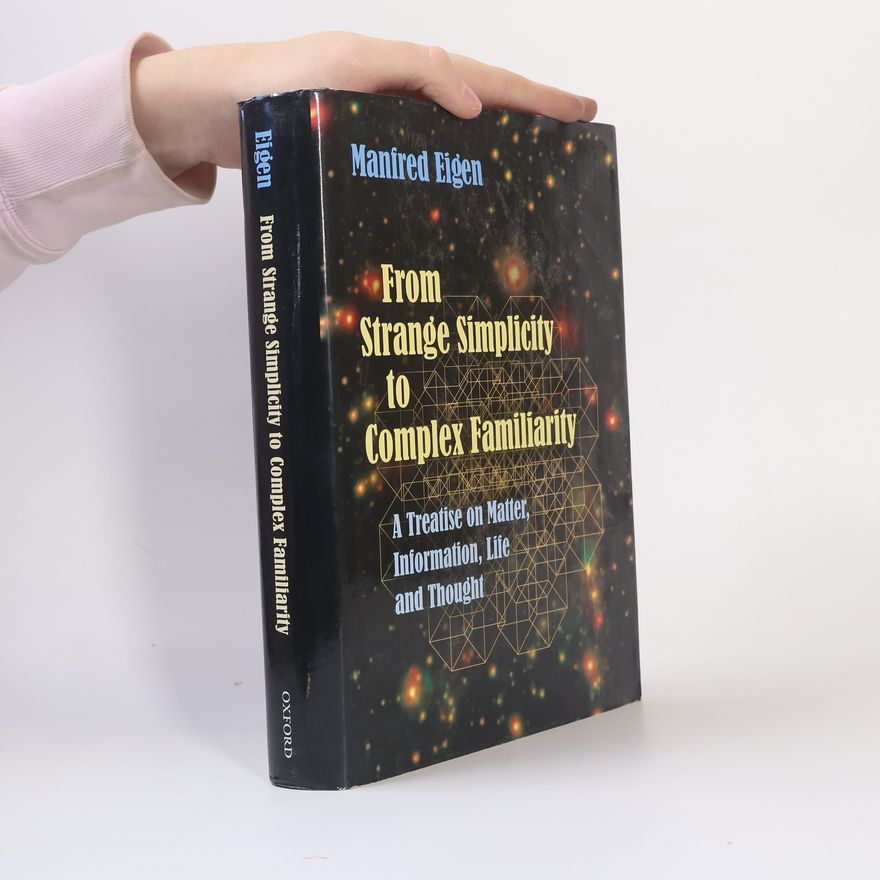 Manfred Eigen From Strange Simplicity to Complex Familiarity: A Treatise on Matter, Information, Life and Thought