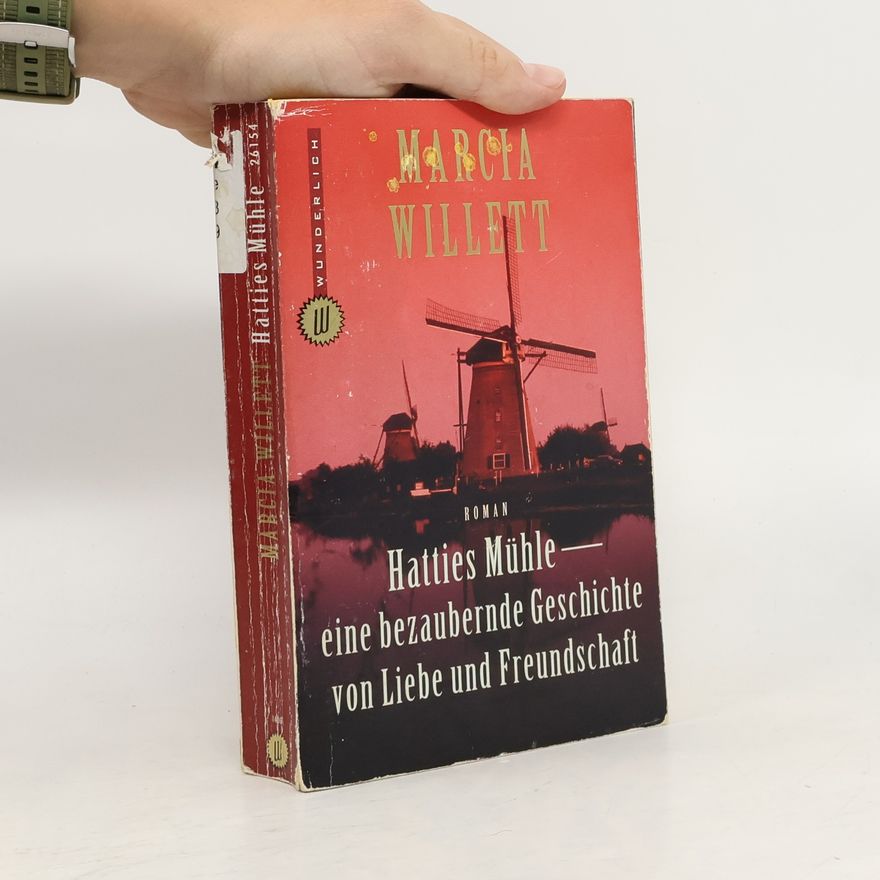 Marcia Willett Hatties Mühle. Eine bezaubernde Geschichte von Liebe und Freundschaft. Roman. Dtsch. Marieke Heimburger