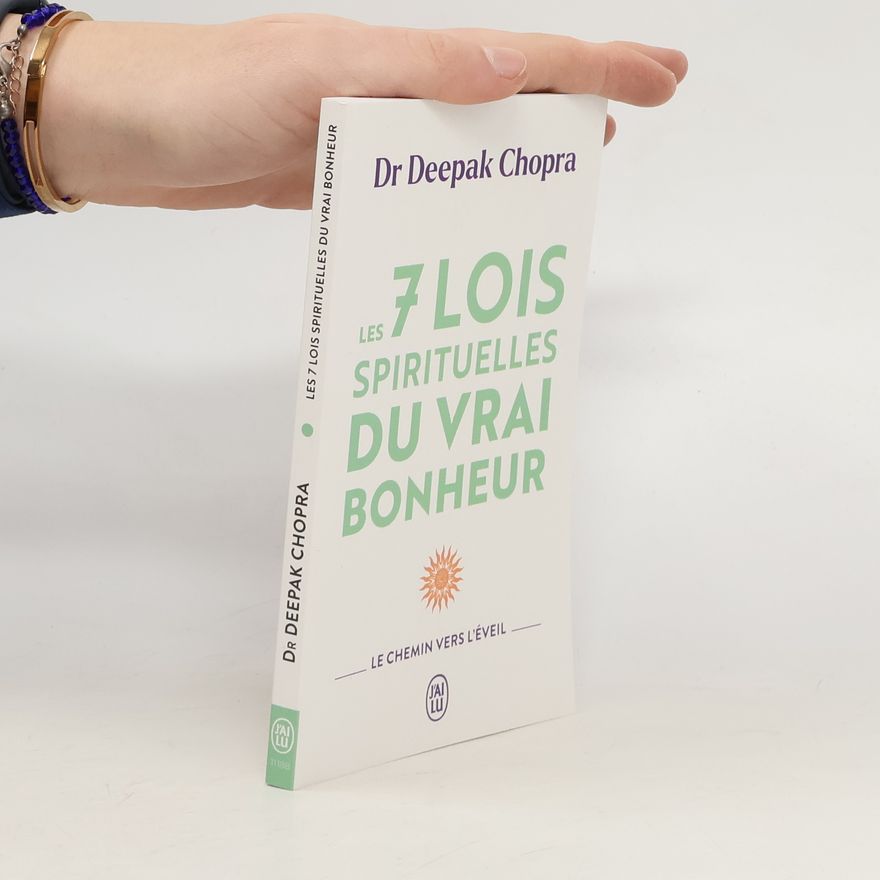 Deepak Chopra Les 7 lois spirituelles du vrai bonheur