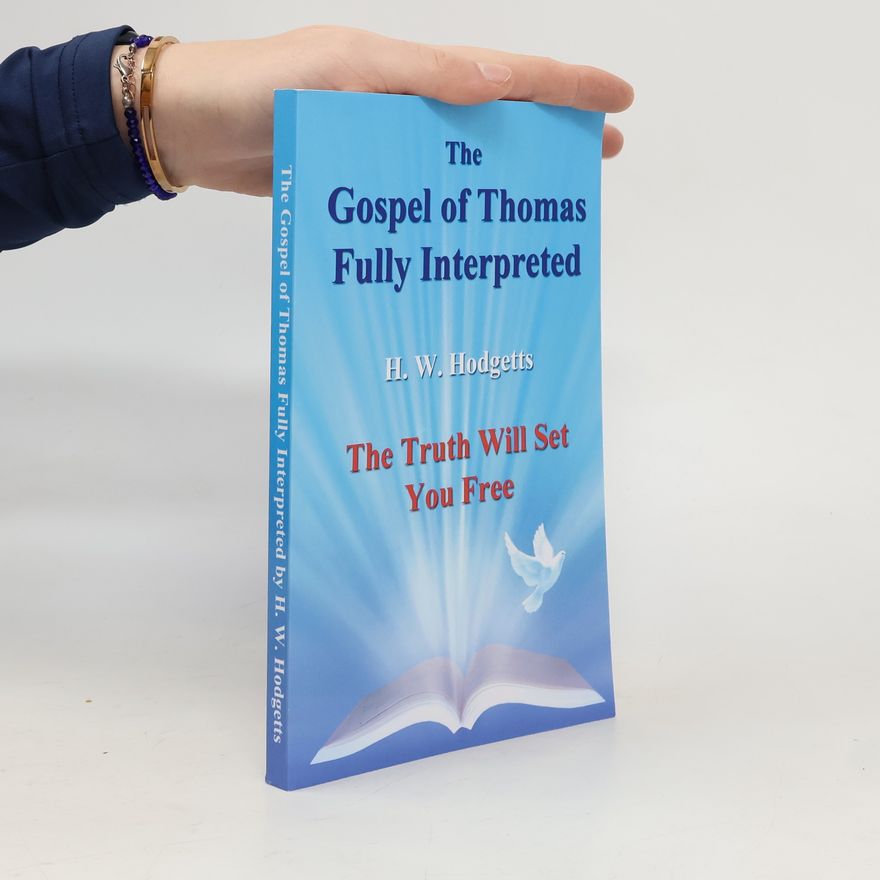 Harold William Hodgetts Gospel of Thomas Fully Interpreted
