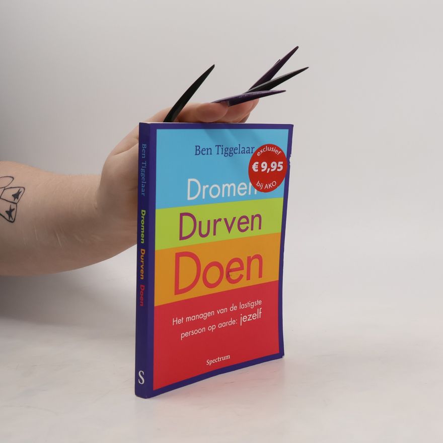 Ben Tiggelaar Dromen, durven, doen