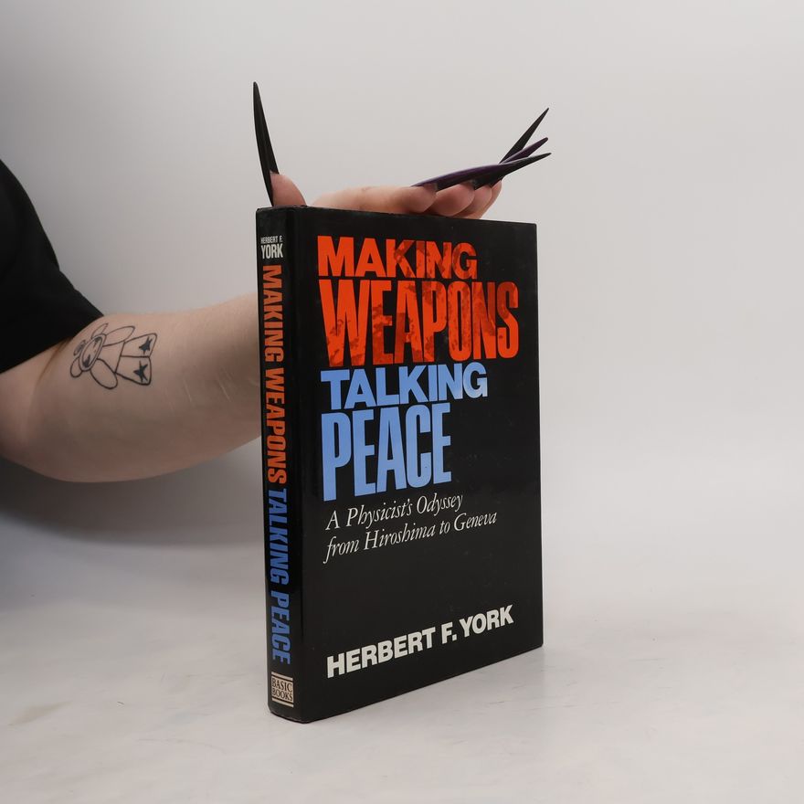 Herbert F. York Making Weapons Talking Peace