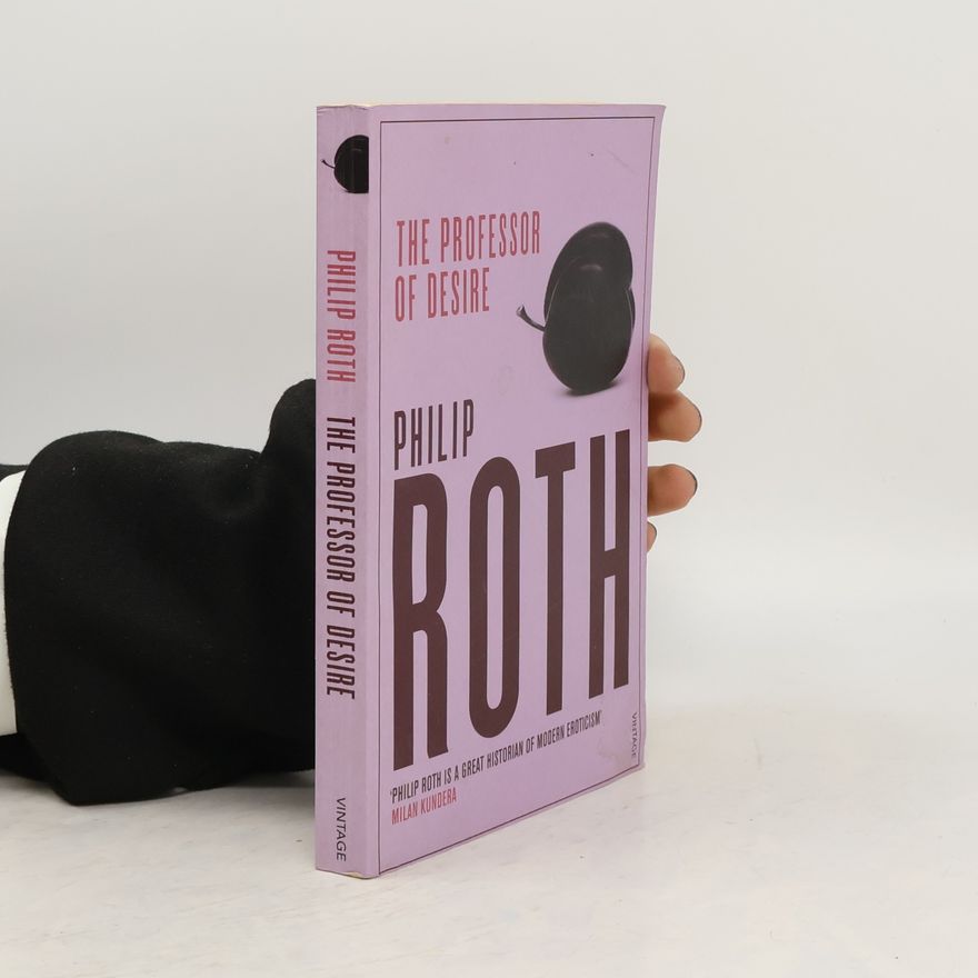 Philip Roth The Professor Of Desire