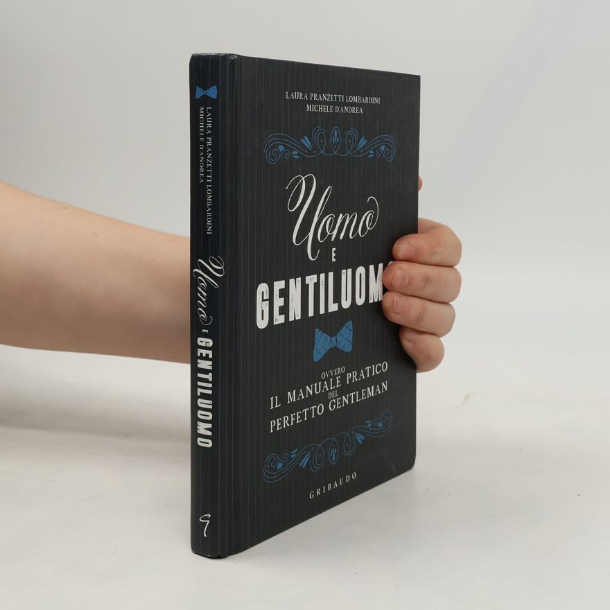 Michele D'Andrea Uomo e gentiluomo ovvero il manuale pratico del perfetto gentleman