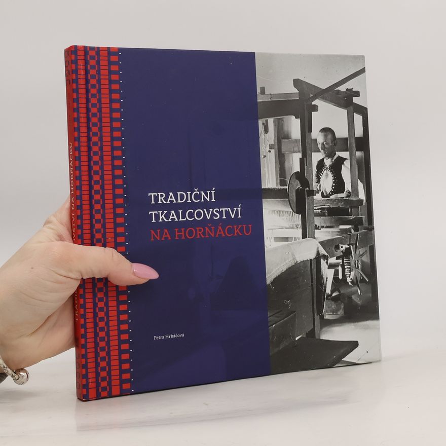 Petra Hrbáčová Tradiční tkalcovství na Horňácku