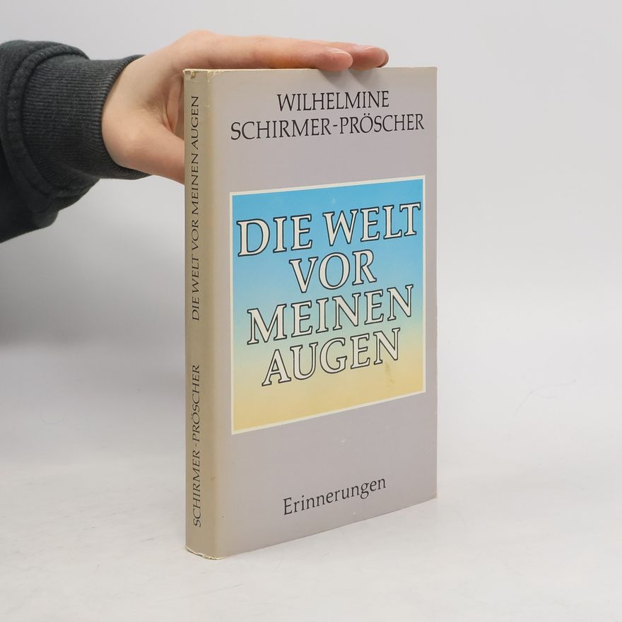 Wilhelmine Schirmer-Pröscher Die Welt vor meinen Augen