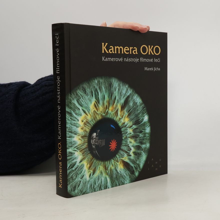 Marek Jícha Kamera OKO: Kamerové nástroje filmové řeči