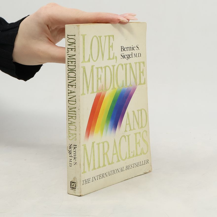 Bernie Siegel Love, Medicine and Miracles