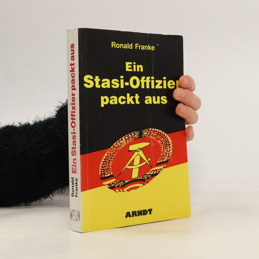 Ronald Franke Ein Stasi-Offizier packt aus