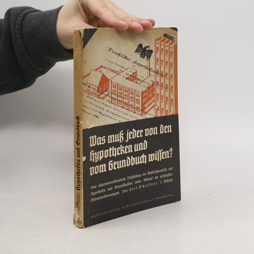 Kurt Schaffner Was muß jeder von den Hypotheken und vom Grundbuch wiſſen?