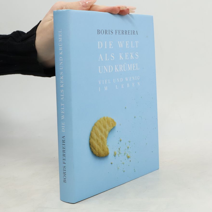 Boris Ferreira Die Welt als Keks und Krümel