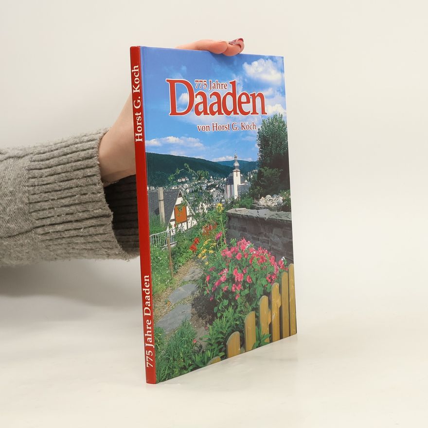 Horst G. Koch Daaden - 775 Jahre. Ein Gang durch die Jubiläumsgemeinde und ihre wechselvolle Geschichte