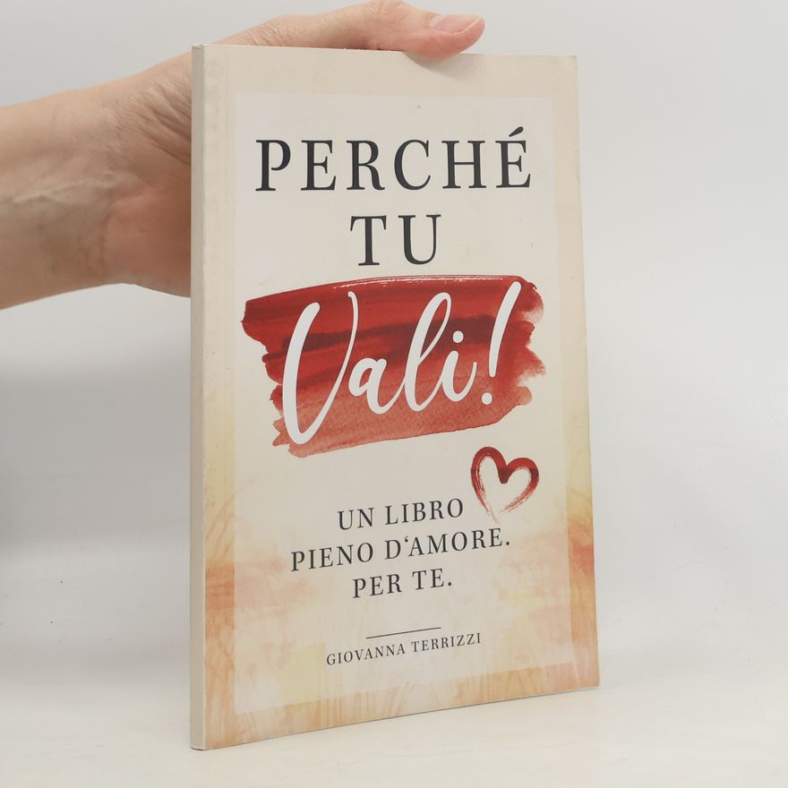 Giovanna Terrizzi Perché tu vali! Un libro pieno d’amore. Per te.