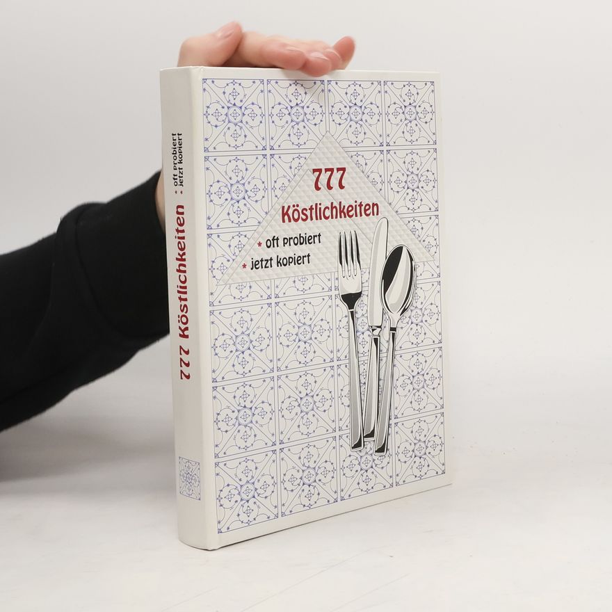 Autorenkollektiv 777 Köstlichkeiten. Oft probiert, jetzt kopiert